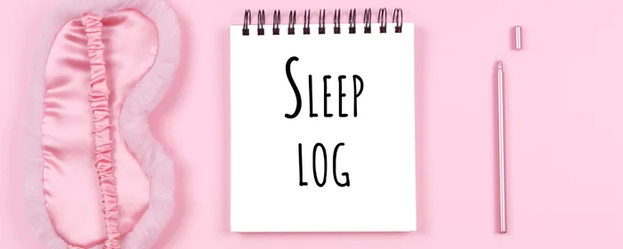 Sleep log and notes for your visit